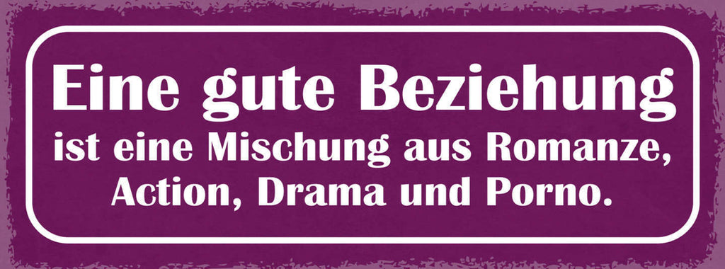 Schild Eine Gute Beziehung Ist Eine Mischung Aus Romanze Action Drama & Porno
