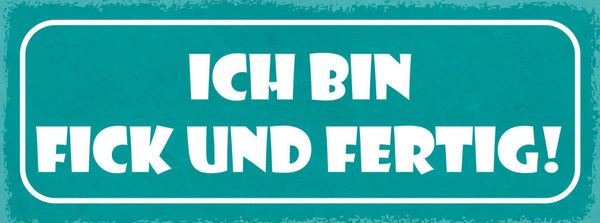 Schild Ich bin Fick Und Fertig 27x10 Blech od.Holz