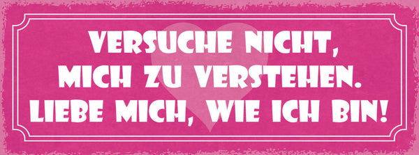 Schild Versuche Nicht Mich Zu Verstehen Liebe Mich Wie Ich Bin Beziehung 27x10