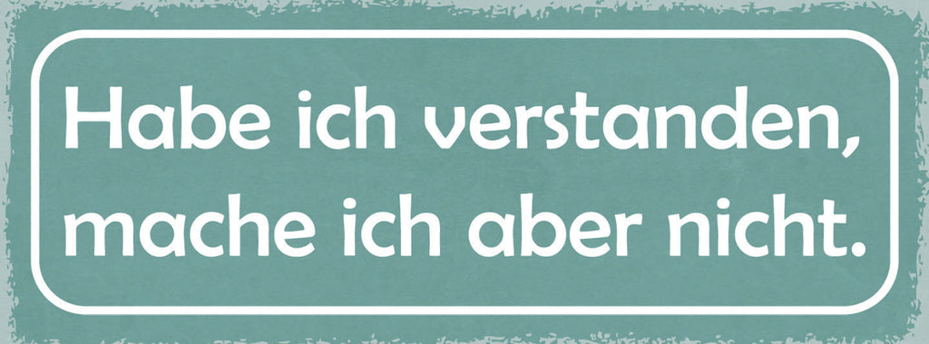 Schild Habe Ich Verstanden Mache Ich Aber Nicht Stur 27x10 Blech od.Holz