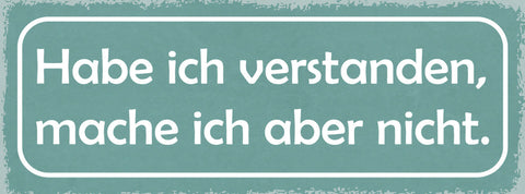 Schild Habe Ich Verstanden Mache Ich Aber Nicht Stur 27x10 Blech od.Holz