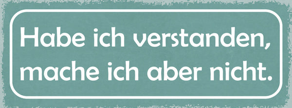Schild Habe Ich Verstanden Mache Ich Aber Nicht Stur 27x10 Blech od.Holz