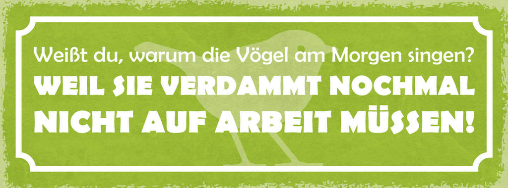 Schild Weißt Du Warum Vögel Am Morgen Singen? Weil Sie Nicht Zur Arbeit Müssen