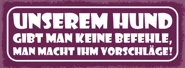 Schild Unserem Hund Gibt Man Befehle Man Macht Ihm Vorschläge Hunde Tier 27x10