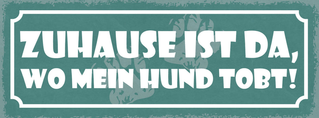 Schild Zuhause Ist Da Wo Mein Hund Tobt Hunde Haus Tier 27x10 Blech od.Holz