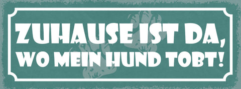 Schild Zuhause Ist Da Wo Mein Hund Tobt Hunde Haus Tier 27x10 Blech od.Holz