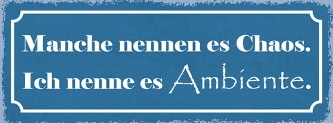 Schild Manche Nennen Es Chaos Ich Nenne Es Ambiente Unordnung Aufräumen 27x10