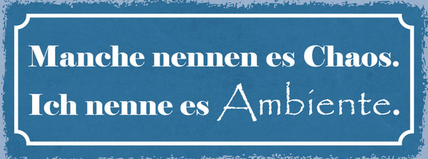 Schild Manche Nennen Es Chaos Ich Nenne Es Ambiente Unordnung Aufräumen 27x10
