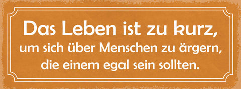 Schild Leben Ist Zu Kurz Um Sich Über Menschen Zu Ärgern Egal Sein Sollen 27x10