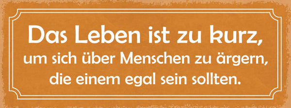 Schild Leben Ist Zu Kurz Um Sich Über Menschen Zu Ärgern Egal Sein Sollen 27x10