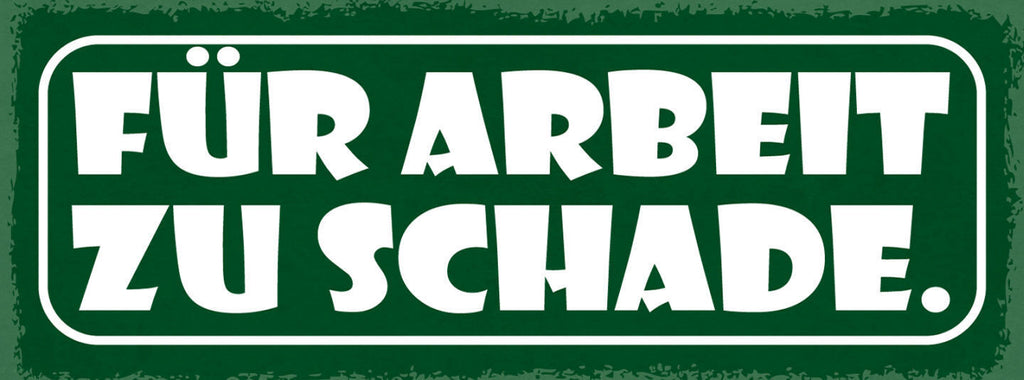 Schild Für Arbeit Zu Schade Verschmähen Würde Stolz Faul 27x10 Blech od.Holz