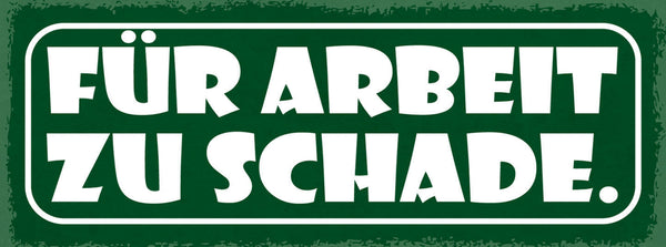 Schild Für Arbeit Zu Schade Verschmähen Würde Stolz Faul 27x10 Blech od.Holz