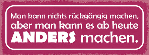 Schild Man Kann Nichts Rückgängig Machen Aber Ab Heute Anders Machen 27x10