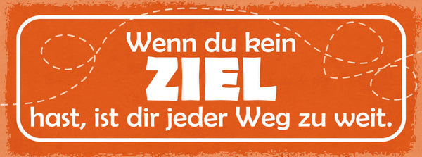 Schild Wenn Du Kein Ziel Hast Ist Dir Jeder Weg Zu Weit 27x10 Blech od.Holz