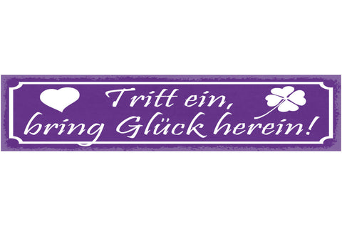 Schild Tritt Ein Bring Glück Herein Willkommen Zuhause 46 x 10 Blech od. Holz