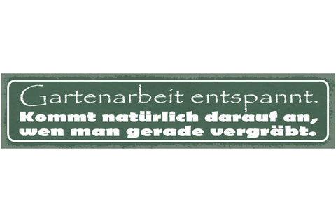 Schild Garten Arbeit Entspannt Kommt Natürlich Drauf An Wen Man Gerade Vergräbt