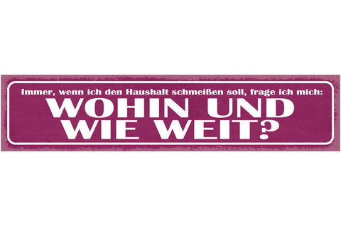 Schild Immer Wenn Ich Den Haushalt Schmeißen Soll Frage Ich Mich Wohin Wie Weit