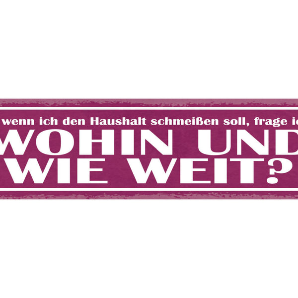 Schild Immer Wenn Ich Den Haushalt Schmeißen Soll Frage Ich Mich Wohin Wie Weit