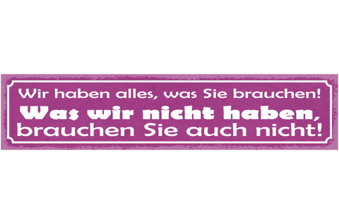Schild Wir Haben Alles Was Sie Brauchen Was Wir Nicht Haben Brauchen Sie Nicht