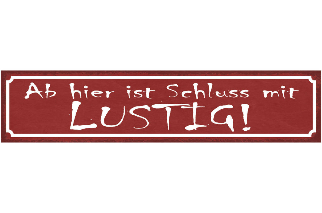 Schild Ab Hier Ist Schluss Mit Lustig Ernsthaft Seriös 46 x 10 Blech od. Holz