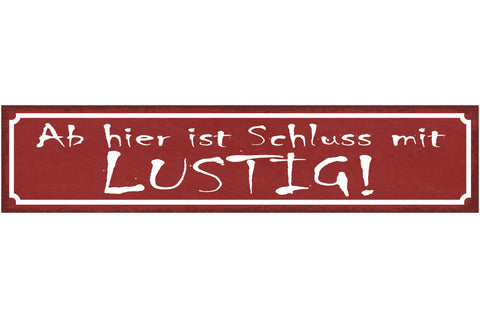 Schild Ab Hier Ist Schluss Mit Lustig Ernsthaft Seriös 46 x 10 Blech od. Holz