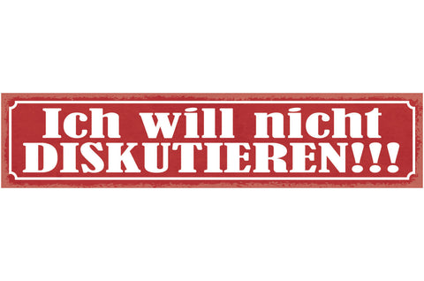 Schild Ich Will Nicht Diskutieren Streit Diskurs Meinung 46 x 10 Blech od. Holz