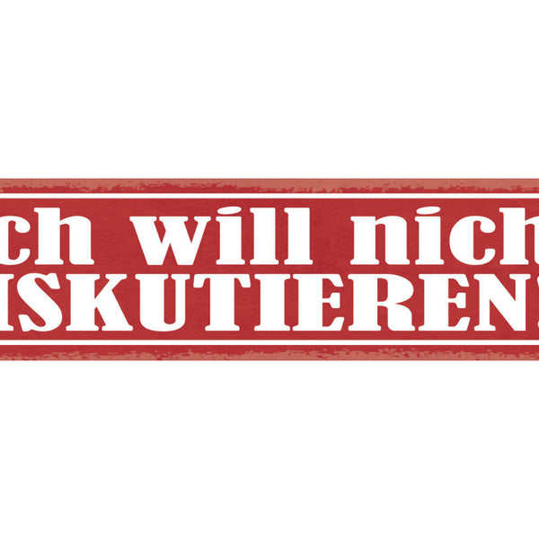 Schild Ich Will Nicht Diskutieren Streit Diskurs Meinung 46 x 10 Blech od. Holz