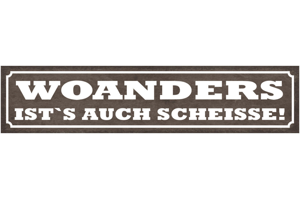 Schild Woanders Ist's Auch Scheisse Zuhause Wohnung 46 x 10 Blech od. Holz