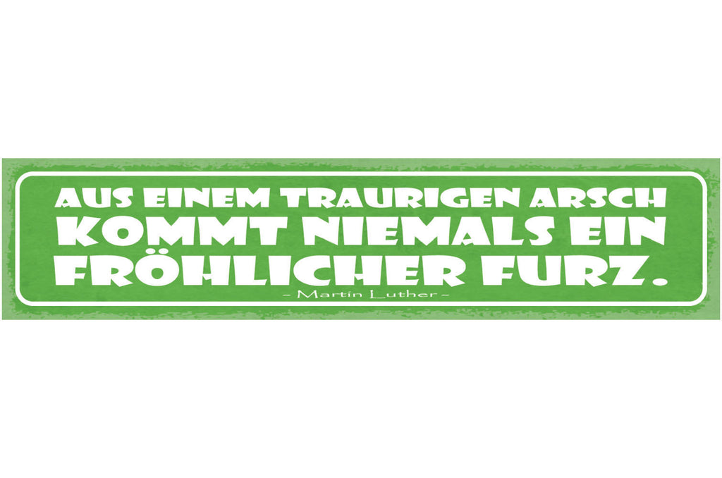 Schild Aus Einem Traurigen Arsch Kommt Niemals ein Fröhlicher Furz Luther 46x10