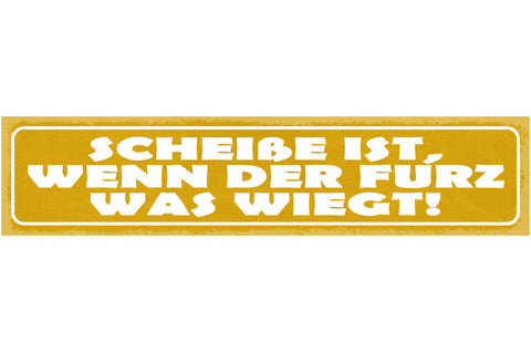 Schild Scheiße Ist Wenn Der Furz Was Wiegt 46 x 10 Blech od. Holz