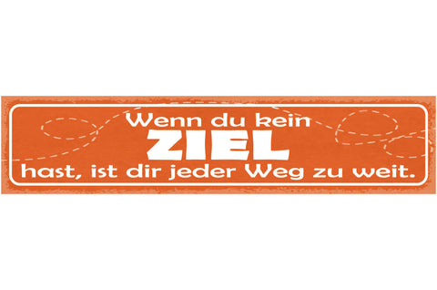 Schild Wenn Du Kein Ziel Hast Ist Dir Jeder Weg Zu Weit 46 x 10 Blech od. Holz