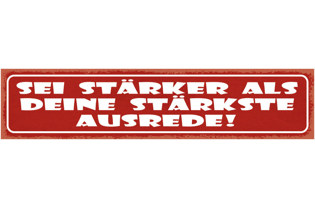Schild Sei Stärker Als Deine Stärkste Ausrede Grund Lüge 46 x 10 Blech od. Holz