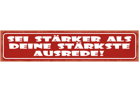 Schild Sei Stärker Als Deine Stärkste Ausrede Grund Lüge 46 x 10 Blech od. Holz