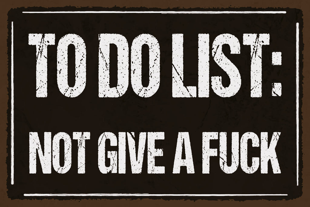Schild To Do Liste Tun Egal Fuck Aufgaben 12x18 / 20x30 / 30x40 Blech od. Holz