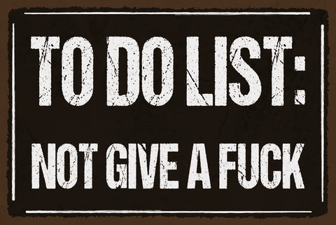 Schild To Do Liste Tun Egal Fuck Aufgaben 12x18 / 20x30 / 30x40 Blech od. Holz