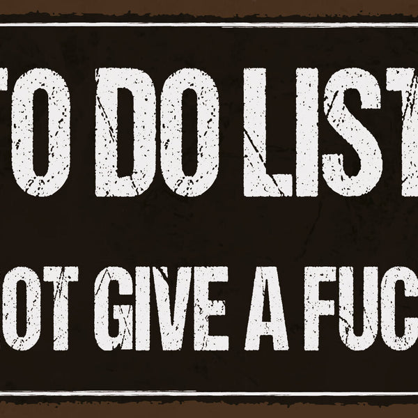 Schild To Do Liste Tun Egal Fuck Aufgaben 12x18 / 20x30 / 30x40 Blech od. Holz