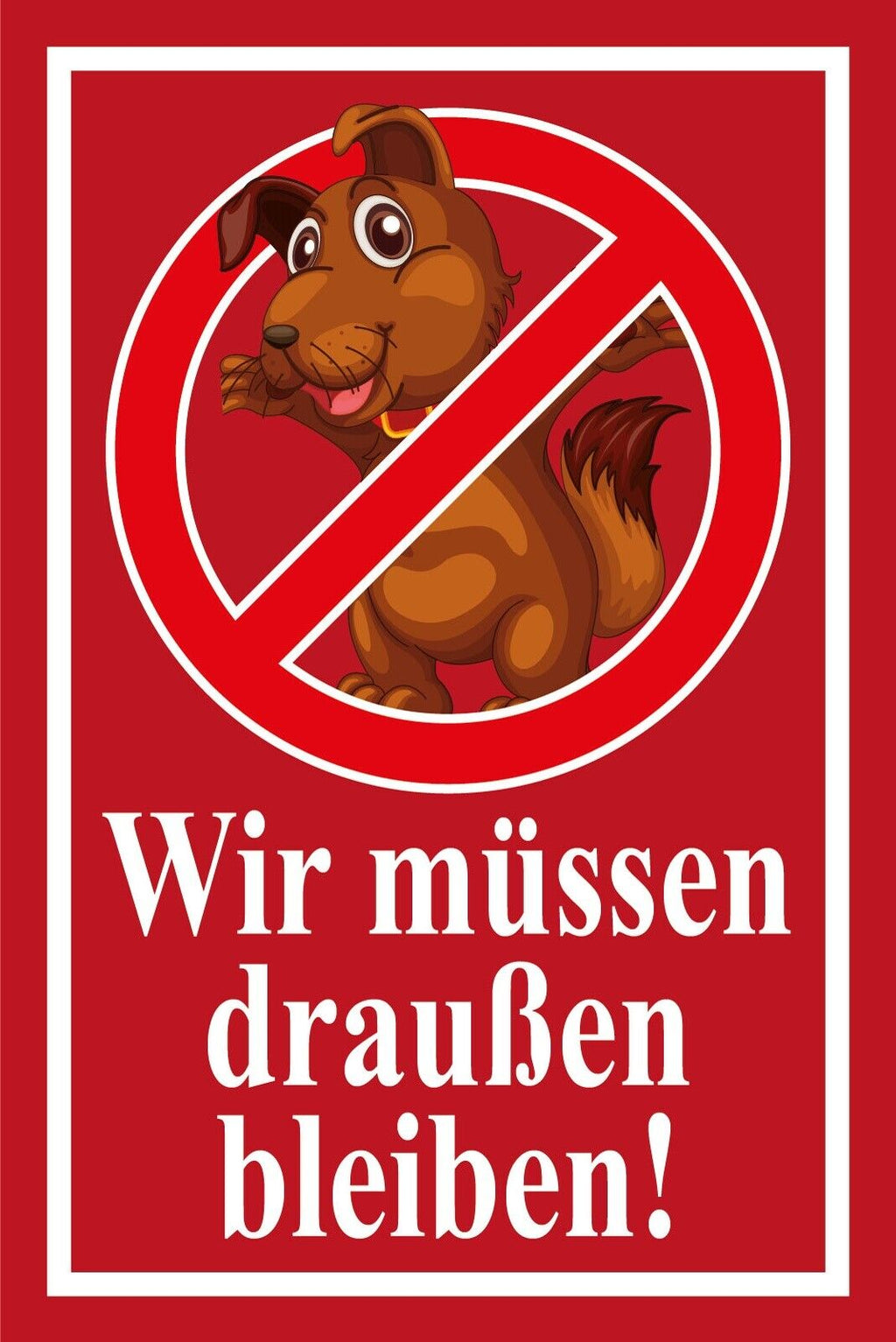Schild Wir müssen draussen bleiben! Hund 12x18 / 20x30 / 30x40 Blech od. Holz