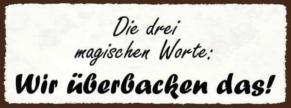 Schild Die 3 Magischen Worte Wir Überbacken Das Backen 27x10 Blech od.Holz