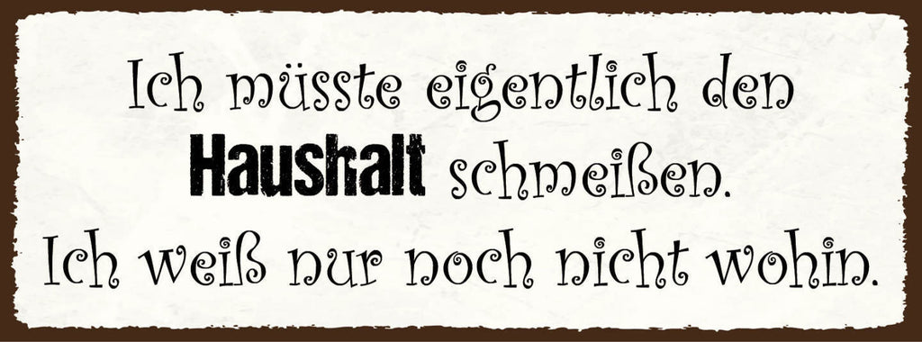 Schild Eigentlich Müsste Ich Den Haushalt Schmeißen Weiß Nur Noch Nicht Wohin