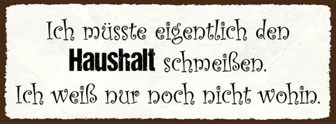 Schild Eigentlich Müsste Ich Den Haushalt Schmeißen Weiß Nur Noch Nicht Wohin