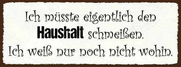 Schild Eigentlich Müsste Ich Den Haushalt Schmeißen Weiß Nur Noch Nicht Wohin