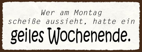 Schild Wer Am Montag Scheiße Aussieht Hatte Ein Geiles Wochenende Feiern 27x10