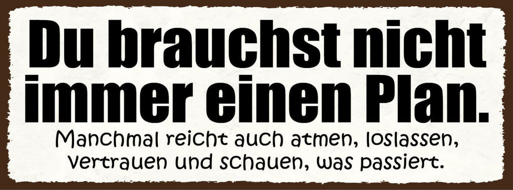 Schild Du Brauchst Nicht Immer Einen Plan Reicht Auch Atmen Schauen Was Passiert