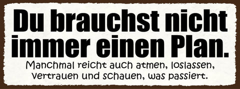 Schild Du Brauchst Nicht Immer Einen Plan Reicht Auch Atmen Schauen Was Passiert
