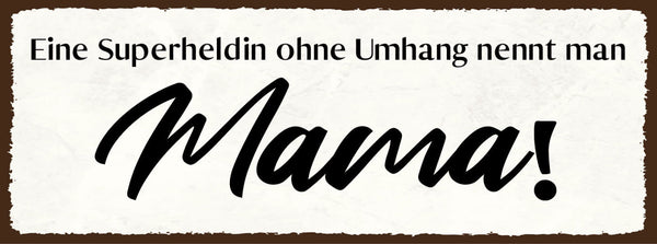 Schild Eine Superheldin Ohne Umhang Nennt Man Mama Mutter 27x10 Blech od.Holz