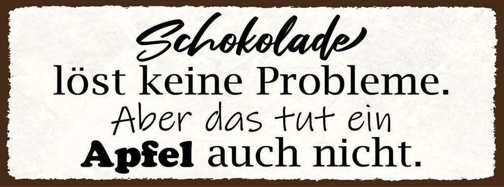 Schild Schokolade Löst Keine Probleme Aber Das Tut Ein Apfel Auch Nicht 27x10