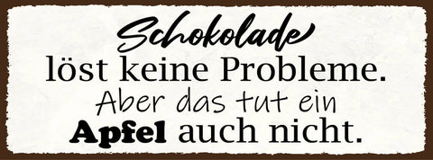 Schild Schokolade Löst Keine Probleme Aber Das Tut Ein Apfel Auch Nicht 27x10