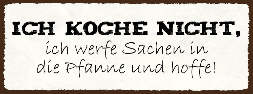 Schild Ich Koche Nicht Ich Werfe Sachen In Die Pfanne & Hoffe 27x10Blech od.Holz