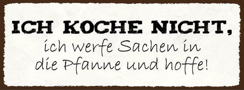 Schild Ich Koche Nicht Ich Werfe Sachen In Die Pfanne & Hoffe 27x10Blech od.Holz
