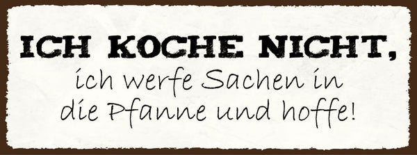 Schild Ich Koche Nicht Ich Werfe Sachen In Die Pfanne & Hoffe 27x10Blech od.Holz